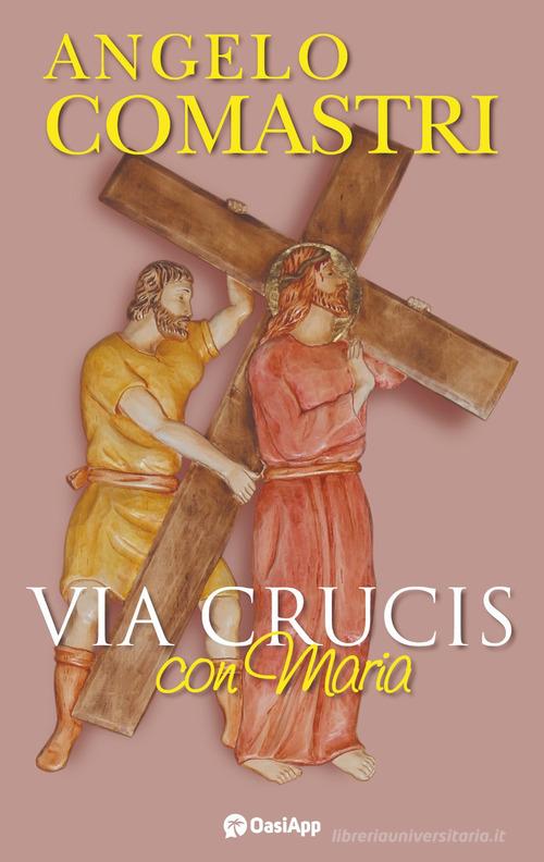 Via Crucis con Maria di Angelo Comastri edito da OasiApp La Pietra d'Angolo