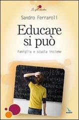 Educare si può. Famiglia e scuola insieme di Sandro Ferraroli edito da Editrice Elledici