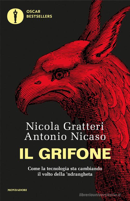 Il grifone. Come la tecnologia sta cambiando il volto della 'ndrangheta di Nicola Gratteri, Antonio Nicaso edito da Mondadori