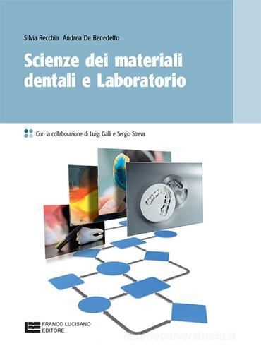 Scienza dei materiali dentali e laboratorio. Per le Scuole superiori. Con espansione online di Silvia Recchia, Andrea De Benedetto edito da Cristian Lucisano Editore