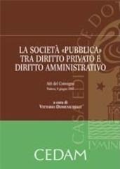 La società «pubblica» tra diritto privato e diritto amministrativo edito da CEDAM