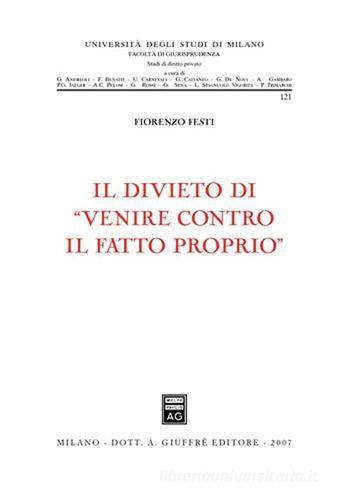Il divieto di «venire contro il fatto proprio» di Fiorenzo Festi edito da Giuffrè