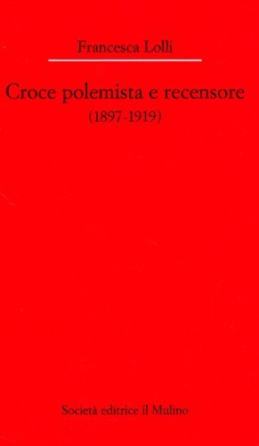 Croce polemista e recensore (1897-1919) di Francesca Lolli edito da Il Mulino