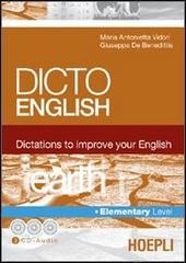 Dicto english. Dictations to improve your English. Earth. Elementary level. Con 3 CD Audio di M. Antonietta Vidori, Giuseppe De Benedittis edito da Hoepli