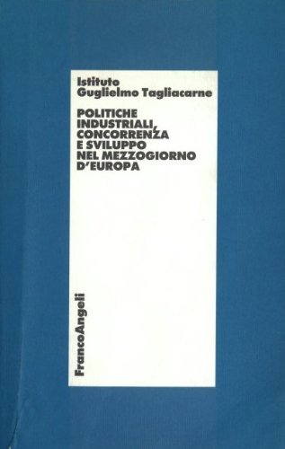 Politiche industriali, concorrenza e sviluppo nel Mezzogiorno d'Europa edito da Franco Angeli