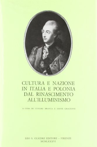 Cultura e nazione in Italia e Polonia dal Rinascimento all'Illuminismo. Atti del 7° Seminario di studi (Venezia, 15-17 novembre 1983) edito da Olschki