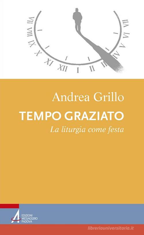 Tempo graziato. La liturgia come festa di Andrea Grillo edito da EMP