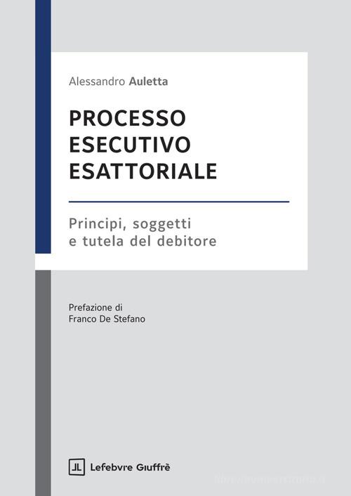 Processo esecutivo esattoriale di Alessandro Auletta edito da Giuffrè