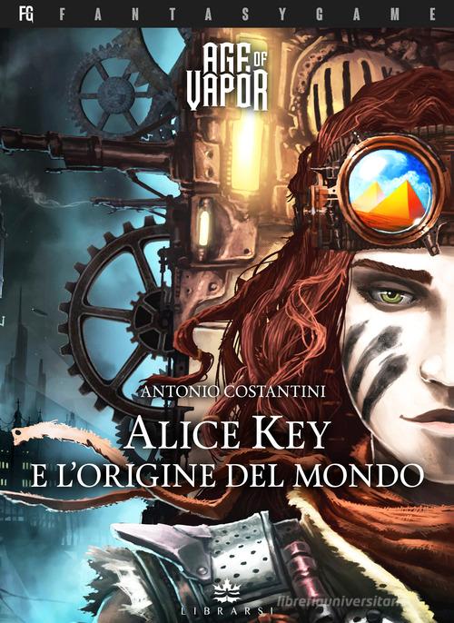 Alice Key e l'origine del mondo. Age of Vapor vol.1 di Antonio Costantini edito da Librarsi (Milano)