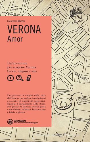 Verona. Amor di Francesco Mazzai edito da Marsilio