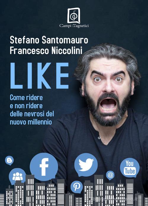 Like. Come ridere e non ridere delle nevrosi del nuovo millennio di Stefano Santomauro, Francesco Niccolini edito da Campi Magnetici