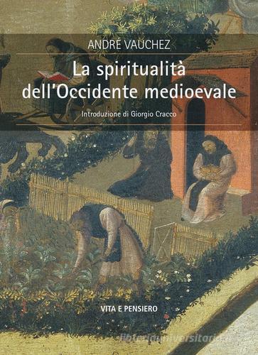 La spiritualità dell'Occidente medioevale di André Vauchez edito da Vita e Pensiero