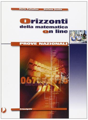 Orizzonti della matematica online. Prove INVALSI. Con espansione online. Per le Scuole superiori di Dario Palladino, Stefano Scotto edito da Principato