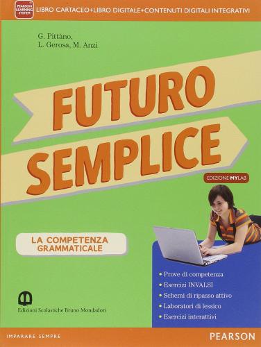 Futuro semplice. Con Morfosintassi-Quaderno-Lessico-Tabelle. Ediz. mylab. Per la Scuola media. Con e-book. Con espansione online di Giuseppe Pittàno, Margherita Anzi, Luisa Gerosa edito da Mondadori Bruno