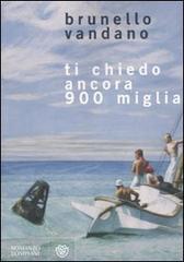 Ti chiedo ancora 900 miglia di Brunello Vandano edito da Bompiani