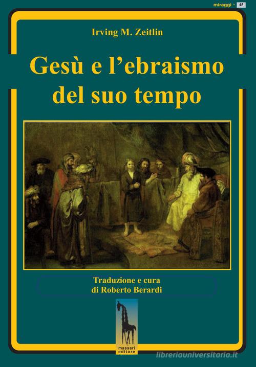 Gesù e l'ebraismo del suo tempo di Irving M. Zeitlin edito da Massari Editore