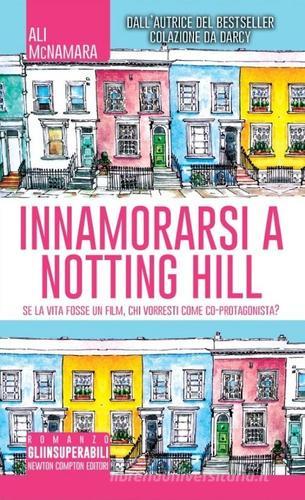Innamorarsi a Notting Hill di Ali McNamara edito da Newton Compton Editori