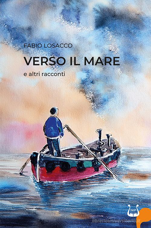 Libro Verso il mare e altri racconti. Nuova ediz. di Fabio Losacco di NeP edizioni