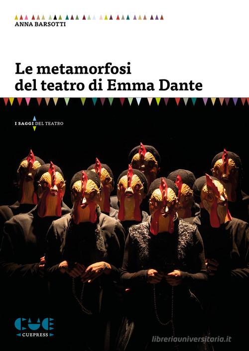 Le metamorfosi del teatro di Emma Dante di Anna Barsotti edito da Cue Press