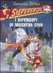I difensori di Muskrat City. Supereroi. Ediz. illustrata di Geronimo Stilton edito da Piemme