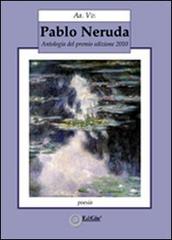 Pablo Neruda. Antologia del premio 2010 edito da EdiGiò