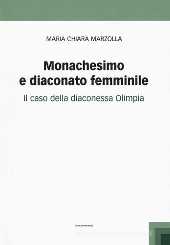 Monachesimo e diaconato femminile. Il caso della diaconessa Olimpia di Maria Chiara Marzolla edito da Marcianum Press