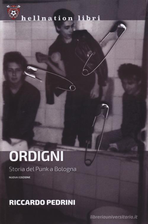 Ordigni. Storia del punk a Bologna. Nuova ediz. di Riccardo Pedrini edito da Red Star Press