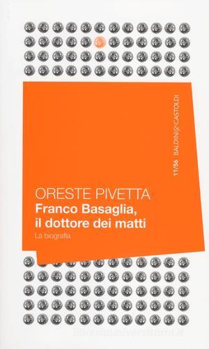 Franco Basaglia, il dottore dei matti. La biografia di Oreste Pivetta edito da Baldini + Castoldi