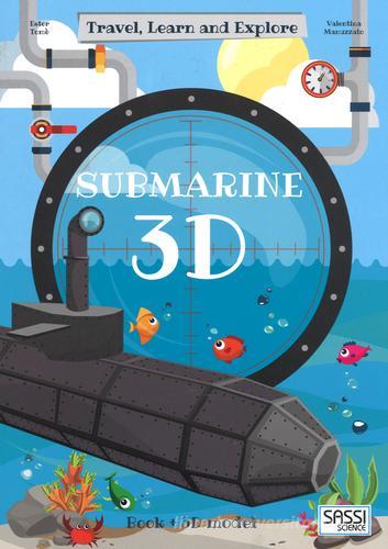 3D submarine. Travel, learn and explore. Ediz. a colori di Valentina Manuzzato edito da Sassi