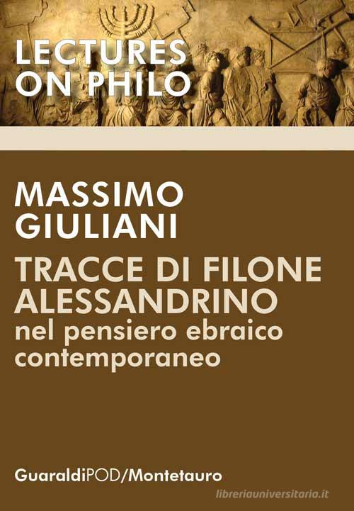 Tracce di Filone Alessandrino nel pensiero ebraico contemporaneo di Massimo Giuliani edito da Guaraldi