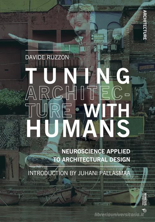 Tuning architecture with humans. Neuroscience applied to architectural design di Davide Ruzzon edito da Mimesis International
