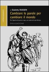 Cambiare le parole per cambiare il mondo di Giulietta Ruggeri edito da Liberodiscrivere edizioni