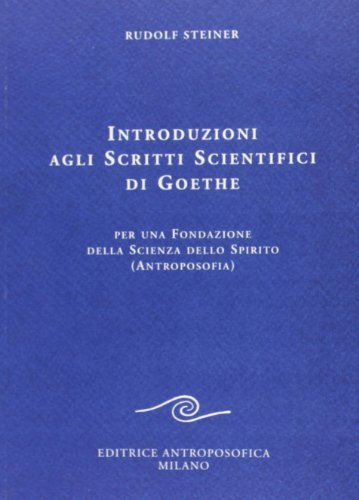 Introduzioni agli scritti scientifici di Goethe di Rudolf Steiner edito da Editrice Antroposofica