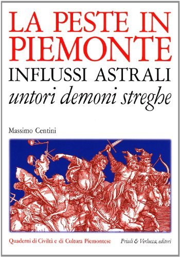 La peste in Piemonte. Influssi astrali. Untori demoni streghe. Ediz. illustrata di Massimo Centini edito da Priuli & Verlucca