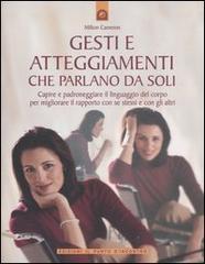 Gesti e atteggiamenti che parlano da soli. Capire e padroneggiare il linguaggio del corpo per migliorare il rapporto con se stessi e con gli altri. Ediz. illustrata di Milton Cameron edito da Edizioni Il Punto d'Incontro