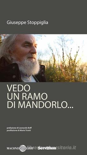 Vedo un ramo di mandorlo... di Giuseppe Stoppiglia edito da Servitium Editrice