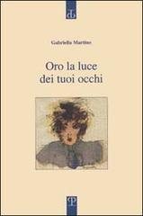 Oro la luce dei tuoi occhi di Gabriella Martino edito da Polistampa