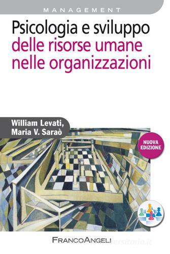 Psicologia e sviluppo delle risorse umane nelle organizzazioni di William Levati, Maria V. Saraò edito da Franco Angeli