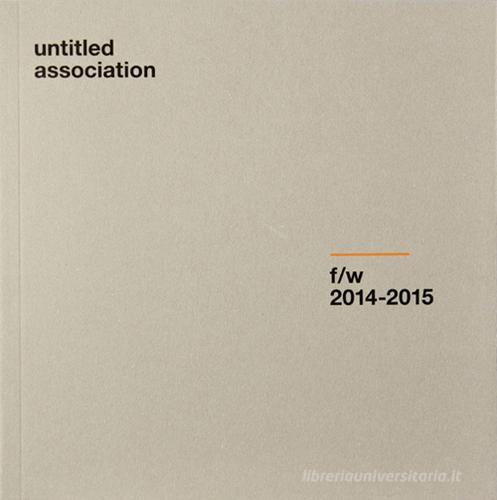 Untitled association f/w (2014-2015) edito da Untitled association books