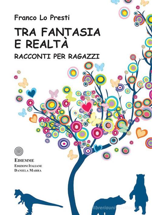 Tra fantasia e realtà di Franco Lo Presti edito da A.C. Ediemme - Edizioni Italiane Daniela Marra