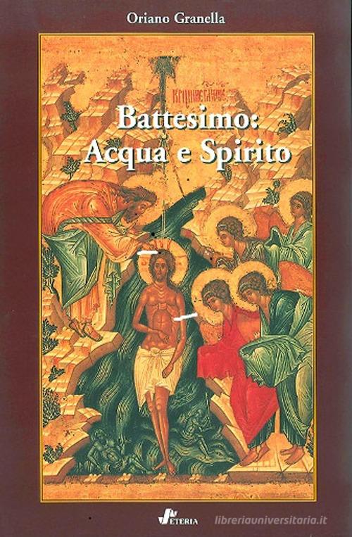 Battesimo. Acqua e spirito di Oriano Granella edito da Ass. Eteria