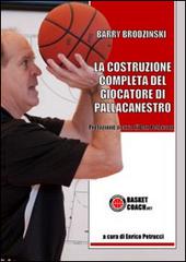 La costruzione completa del giocatore di pallacanestro di Enrico Petrucci edito da BasketCoach.Net