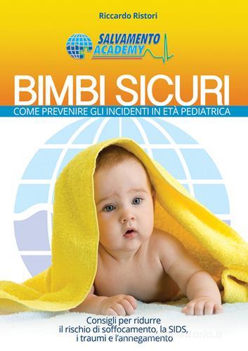 Bimbi sicuri. Come prevenire gli incidenti in età pediatrica. Con gadget di Riccardo Ristori edito da Salvamento Academy