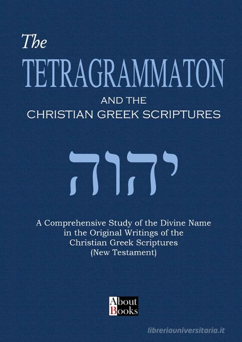 Tetragrammaton and the Christian Greek scriptures edito da StreetLib