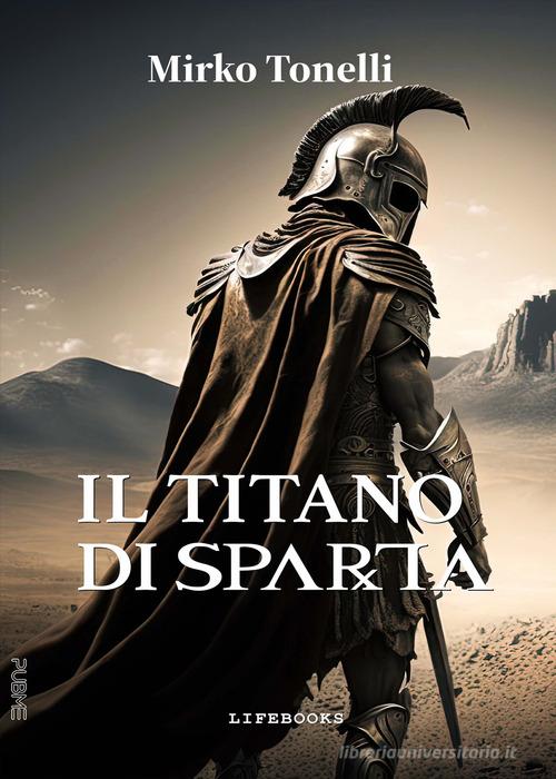 Il titano di Sparta di Mirko Tonelli edito da PubMe