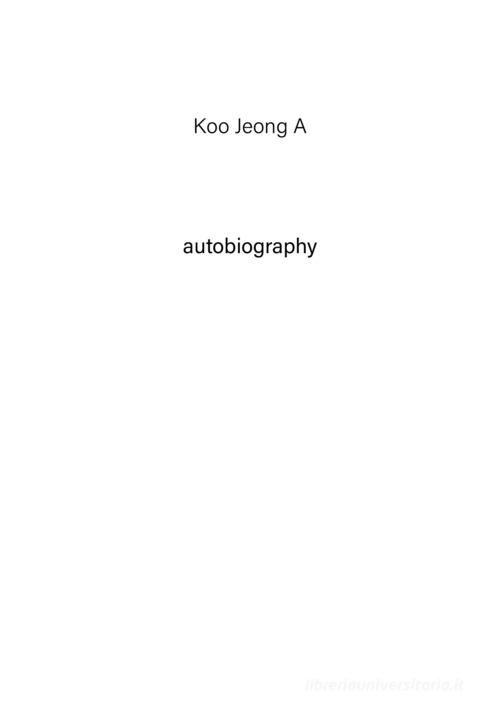Koo Jeong A. Autobiography. Ediz. illustrata vol.1 edito da Tonini