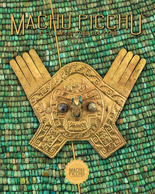 Machu Picchu. E gli imperi d'oro del Perú. Ediz. illustrata di Ulla Holmquist, Carole Fraresso edito da Laboratoriorosso