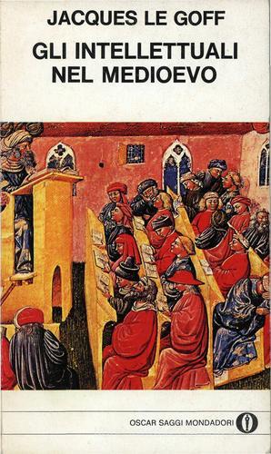 Gli intellettuali nel Medioevo di Jacques Le Goff edito da Mondadori