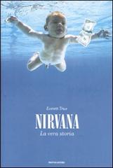 Nirvana. La vera storia di Everett True edito da Mondadori