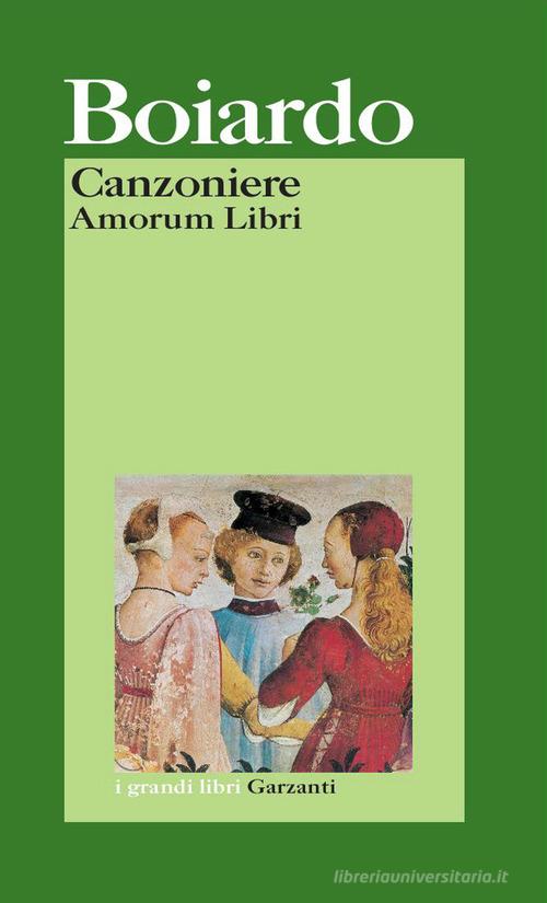 Canzoniere. Amorum Libri di Matteo Maria Boiardo edito da Garzanti